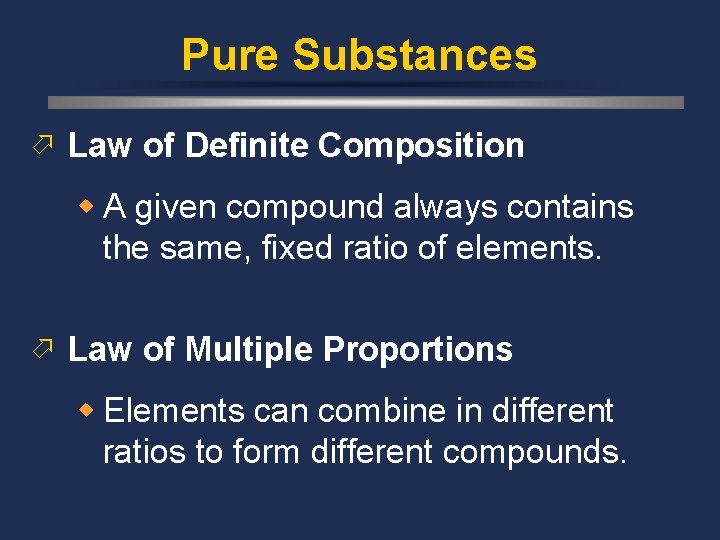 Pure Substances ö Law of Definite Composition w A given compound always contains the