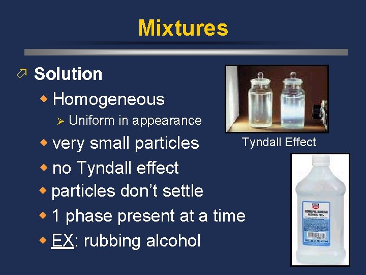 Mixtures ö Solution w Homogeneous Ø Uniform in appearance Tyndall Effect w very small