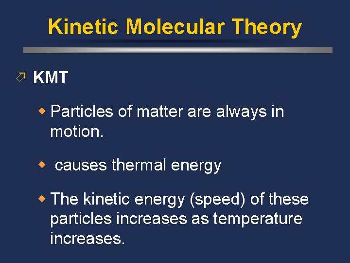 Kinetic Molecular Theory ö KMT w Particles of matter are always in motion. w Kinetic Molecular Theory ö KMT w Particles of matter are always in motion. w