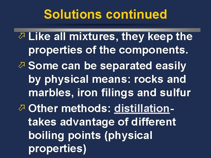 Solutions continued ö Like all mixtures, they keep the properties of the components. ö