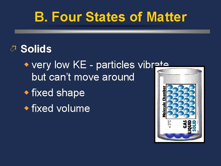 B. Four States of Matter ö Solids w very low KE - particles vibrate