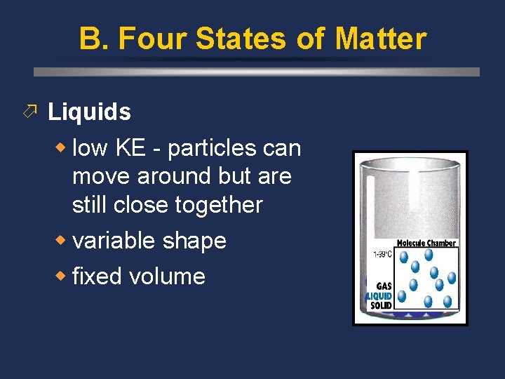 B. Four States of Matter ö Liquids w low KE - particles can move