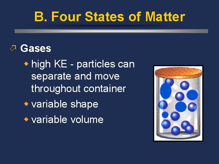 B. Four States of Matter ö Gases w high KE - particles can separate