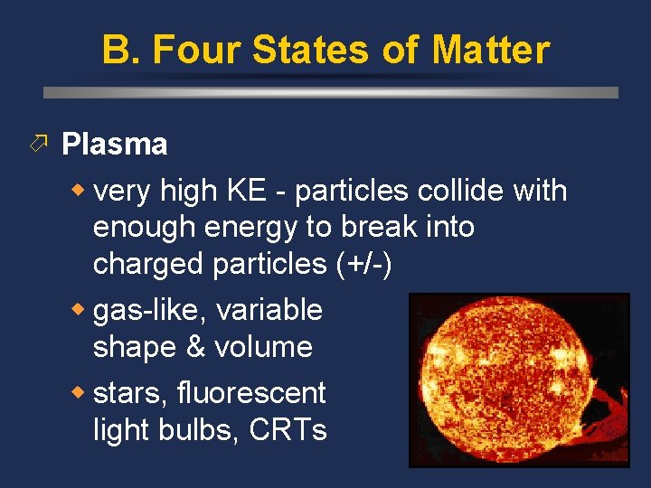 B. Four States of Matter ö Plasma w very high KE - particles collide B. Four States of Matter ö Plasma w very high KE - particles collide