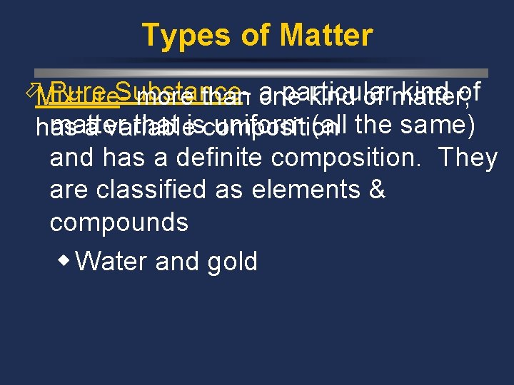 Types of Matter öMixture. Pure Substancea particular kind of more than one kind of