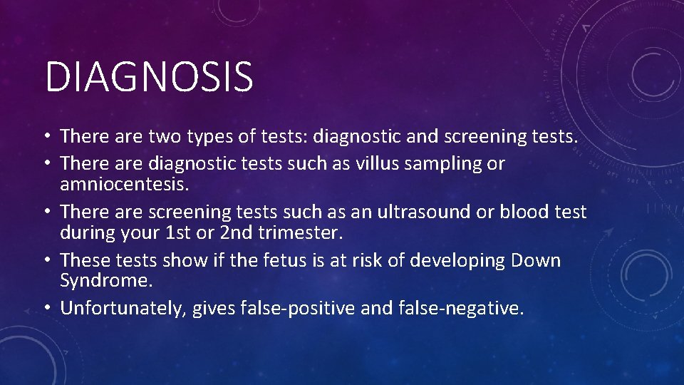 DIAGNOSIS • There are two types of tests: diagnostic and screening tests. • There