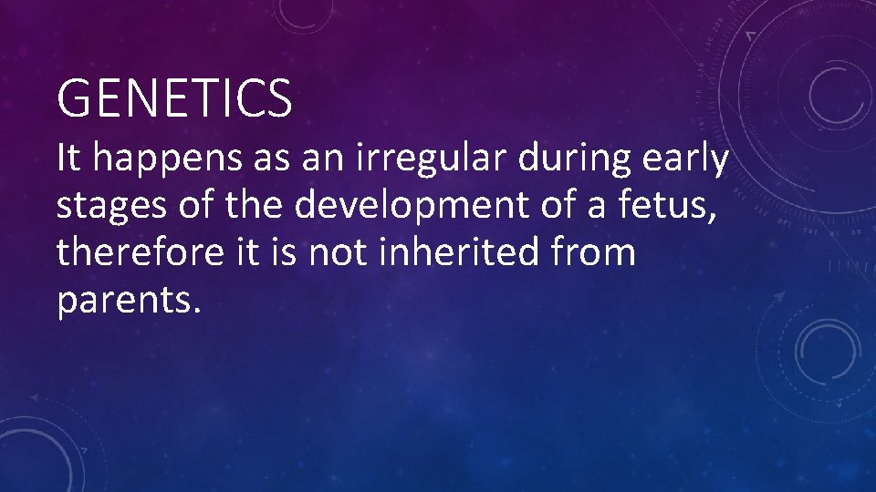 GENETICS It happens as an irregular during early stages of the development of a