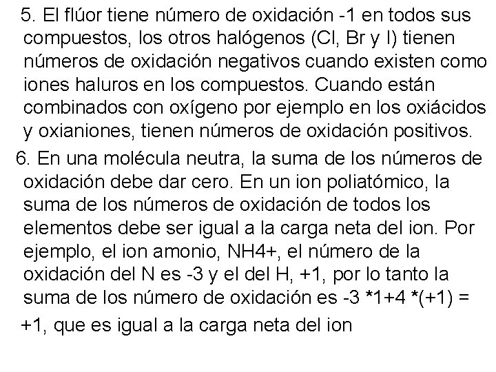 5. El flúor tiene número de oxidación -1 en todos sus compuestos, los otros