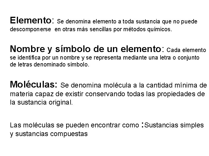 Elemento: Se denomina elemento a toda sustancia que no puede descomponerse en otras más