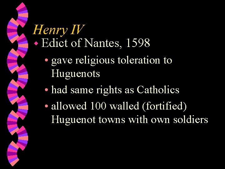 Henry IV w Edict of Nantes, 1598 • gave religious toleration to Huguenots •