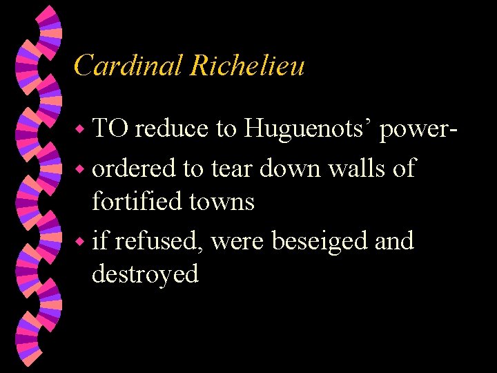 Cardinal Richelieu w TO reduce to Huguenots’ powerw ordered to tear down walls of