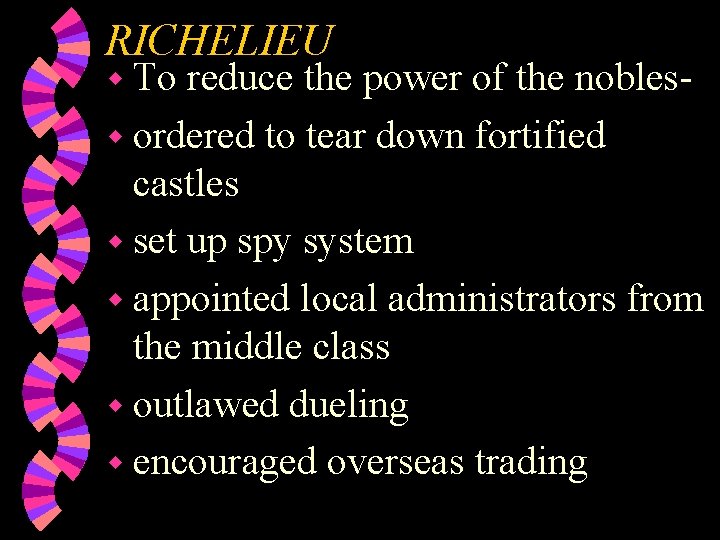 RICHELIEU w To reduce the power of the noblesw ordered to tear down fortified