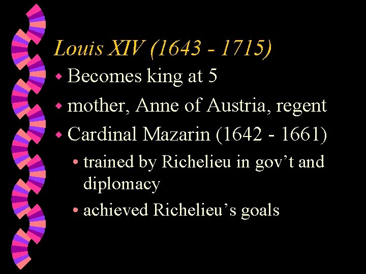 Louis XIV (1643 - 1715) w Becomes king at 5 w mother, Anne of