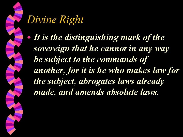 Divine Right w It is the distinguishing mark of the sovereign that he cannot