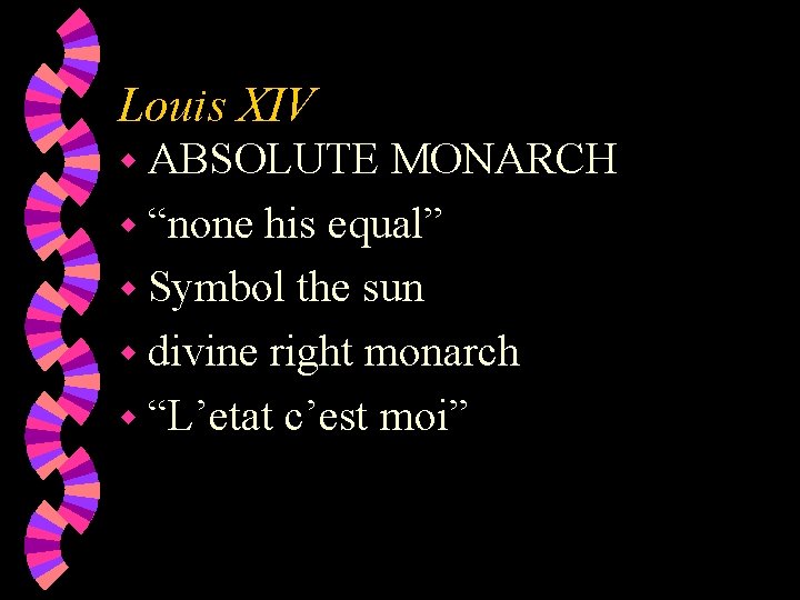 Louis XIV w ABSOLUTE MONARCH w “none his equal” w Symbol the sun w