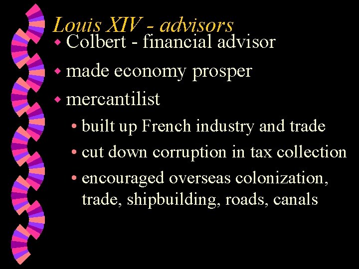 Louis XIV - advisors w Colbert - financial advisor w made economy prosper w