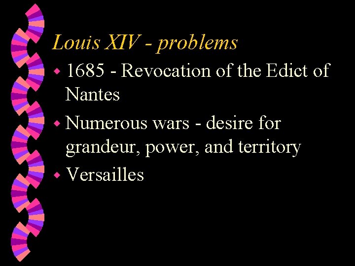 Louis XIV - problems w 1685 - Revocation of the Edict of Nantes w