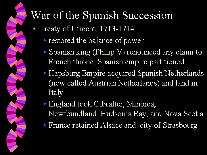 w War of the Spanish Succession • Treaty of Utrecht, 1713 -1714 • restored