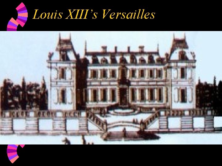 Louis XIII’s Versailles 