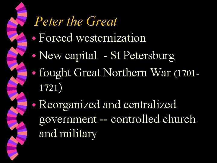 Peter the Great w Forced westernization w New capital - St Petersburg w fought