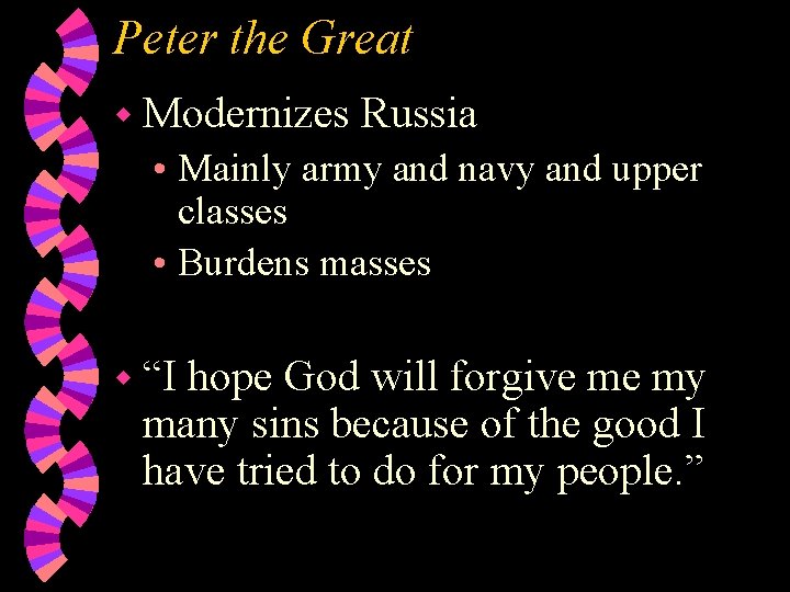 Peter the Great w Modernizes Russia • Mainly army and navy and upper classes