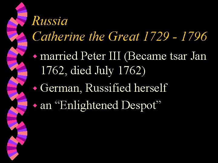 Russia Catherine the Great 1729 - 1796 w married Peter III (Became tsar Jan