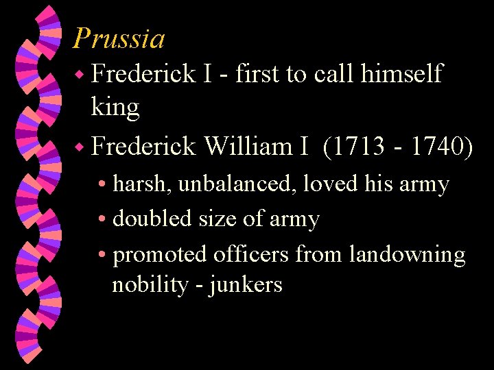 Prussia w Frederick I - first to call himself king w Frederick William I