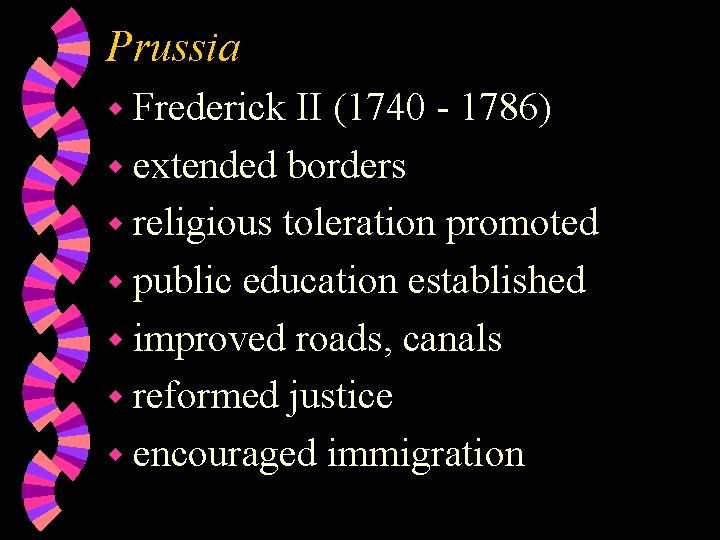 Prussia w Frederick II (1740 - 1786) w extended borders w religious toleration promoted