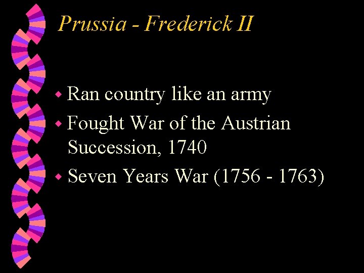 Prussia - Frederick II w Ran country like an army w Fought War of