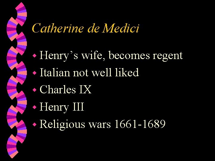 Catherine de Medici w Henry’s wife, becomes regent w Italian not well liked w