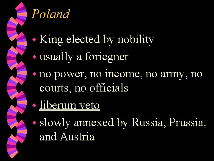 Poland w King elected by nobility w usually a foriegner w no power, no