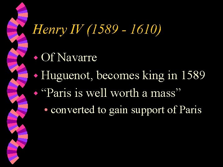 Henry IV (1589 - 1610) w Of Navarre w Huguenot, becomes king in 1589