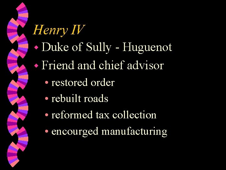 Henry IV w Duke of Sully - Huguenot w Friend and chief advisor •