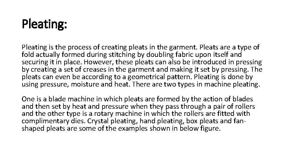 Pleating: Pleating is the process of creating pleats in the garment. Pleats are a