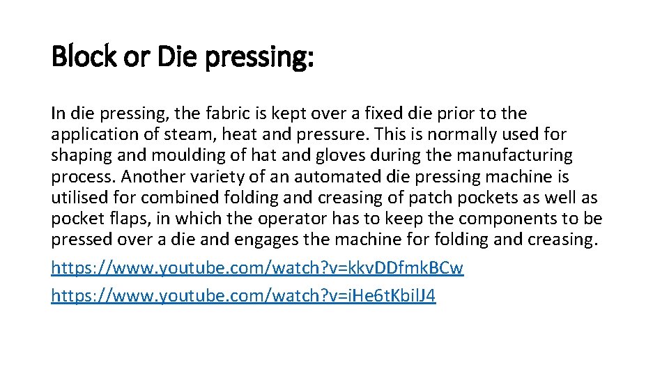Block or Die pressing: In die pressing, the fabric is kept over a fixed