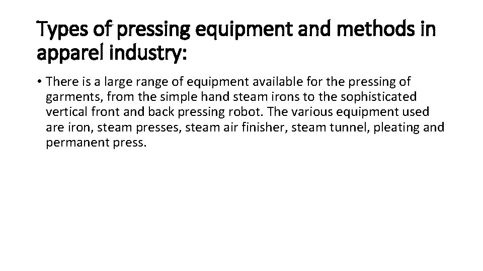 Types of pressing equipment and methods in apparel industry: • There is a large