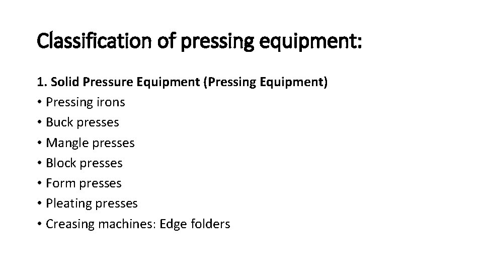 Classification of pressing equipment: 1. Solid Pressure Equipment (Pressing Equipment) • Pressing irons •