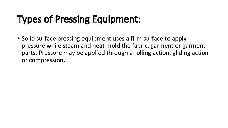 Types of Pressing Equipment: • Solid surface pressing equipment uses a firm surface to