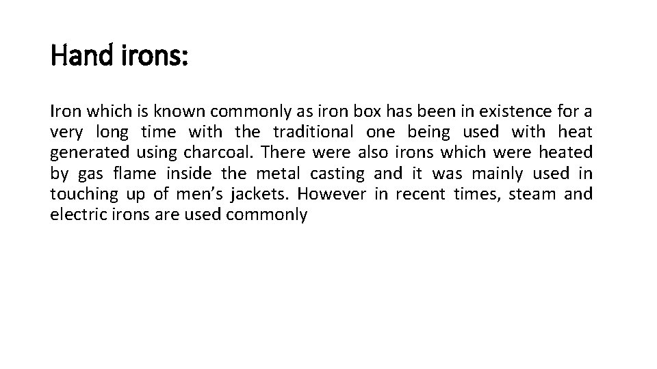 Hand irons: Iron which is known commonly as iron box has been in existence
