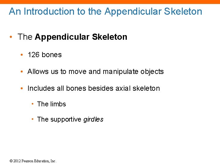 An Introduction to the Appendicular Skeleton • The Appendicular Skeleton • 126 bones •