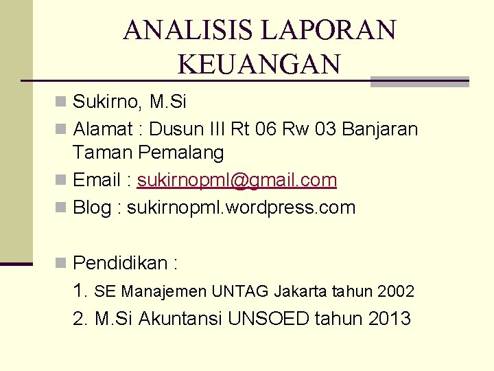 ANALISIS LAPORAN KEUANGAN n Sukirno, M. Si n Alamat : Dusun III Rt 06