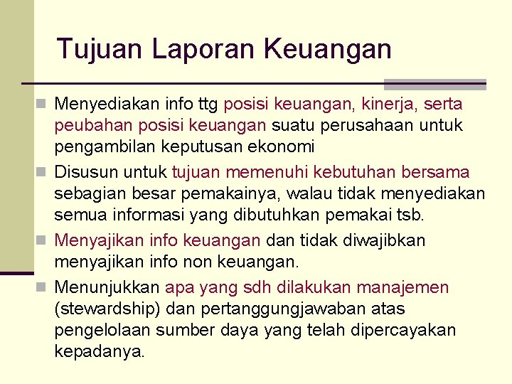 Tujuan Laporan Keuangan n Menyediakan info ttg posisi keuangan, kinerja, serta peubahan posisi keuangan