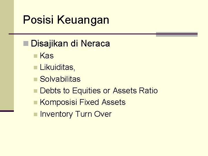 Posisi Keuangan n Disajikan di Neraca n Kas n Likuiditas, n Solvabilitas n Debts