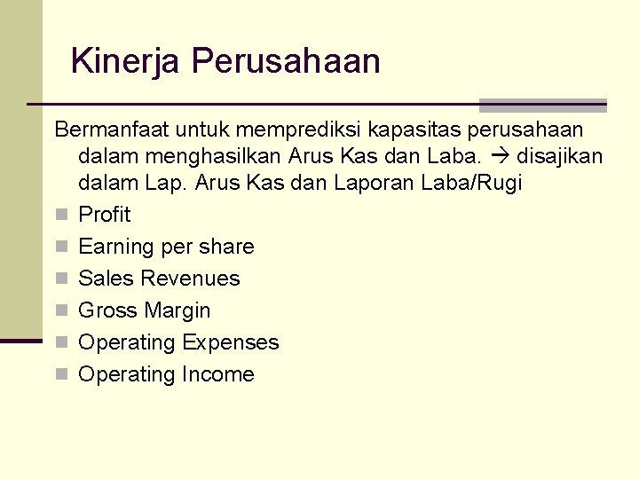 Kinerja Perusahaan Bermanfaat untuk memprediksi kapasitas perusahaan dalam menghasilkan Arus Kas dan Laba. disajikan