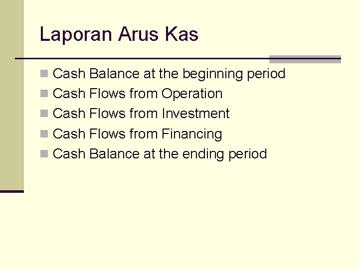 Laporan Arus Kas n Cash Balance at the beginning period n Cash Flows from