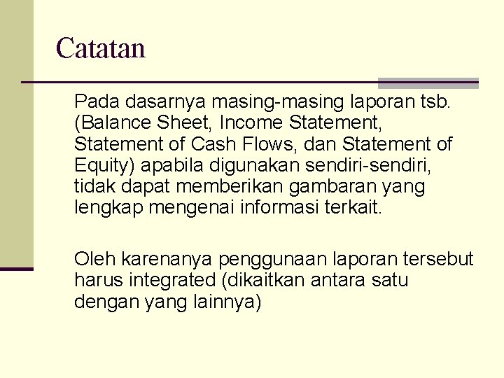 Catatan Pada dasarnya masing-masing laporan tsb. (Balance Sheet, Income Statement, Statement of Cash Flows,