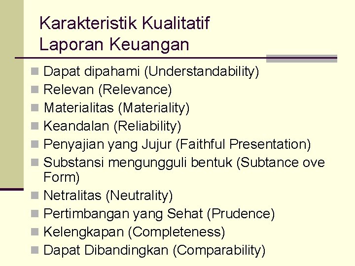 Karakteristik Kualitatif Laporan Keuangan Dapat dipahami (Understandability) Relevan (Relevance) Materialitas (Materiality) Keandalan (Reliability) Penyajian