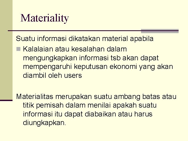 Materiality Suatu informasi dikatakan material apabila n Kalalaian atau kesalahan dalam mengungkapkan informasi tsb