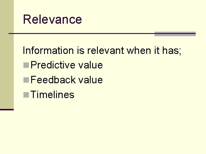 Relevance Information is relevant when it has; n Predictive value n Feedback value n