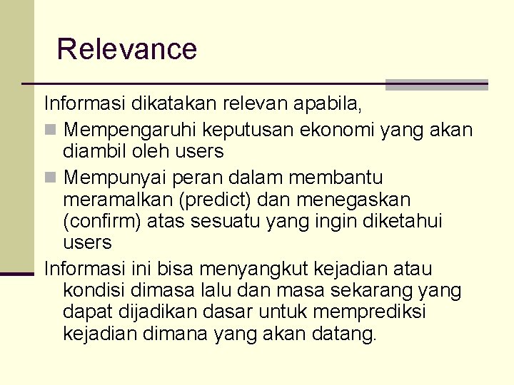 Relevance Informasi dikatakan relevan apabila, n Mempengaruhi keputusan ekonomi yang akan diambil oleh users